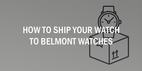 How to Ship Your Watch to Belmont Watches