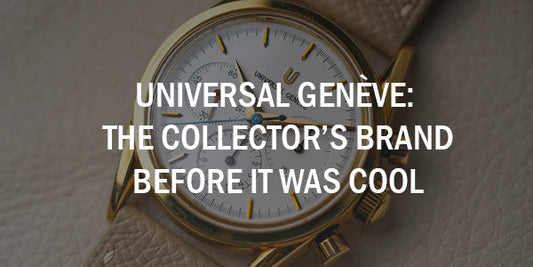 Universal Genève: The Collector’s Brand Before It Was Cool