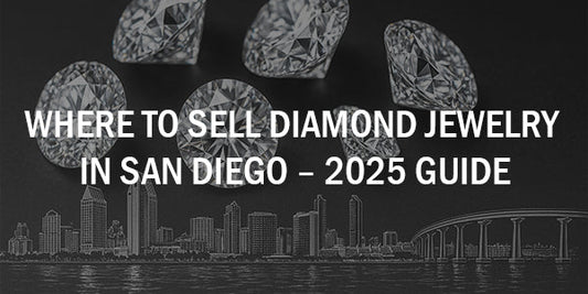 Where to Sell Diamond Jewelry in San Diego – 2025 Guide