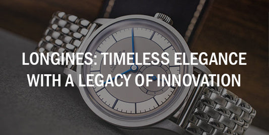 Longines: Timeless Elegance with a Legacy of Innovation