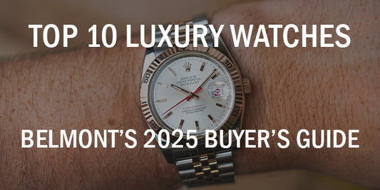 Top 10 Luxury Watches Under $10,000: Belmont’s 2025 Buyer’s Guide