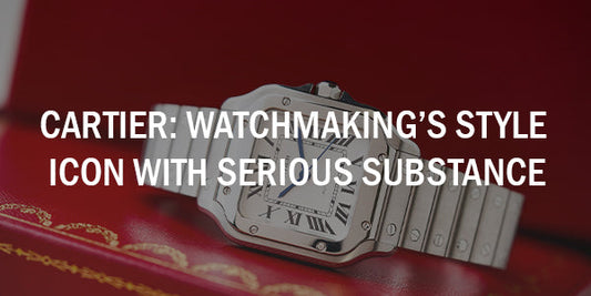 Cartier: Watchmaking’s Style Icon with Serious Substance