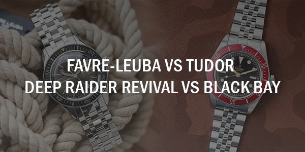 Favre-Leuba vs Tudor – Deep Raider Revival vs Black Bay
