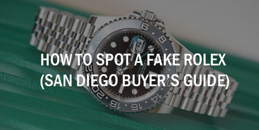 How to Spot a Fake Rolex (San Diego Buyer’s Guide)