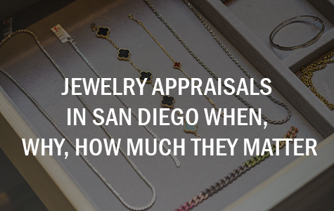 Jewelry Appraisals in San Diego – When, Why, How Much They Matter
