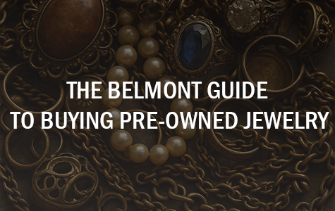 The Belmont Guide to Buying Pre-Owned Jewelry