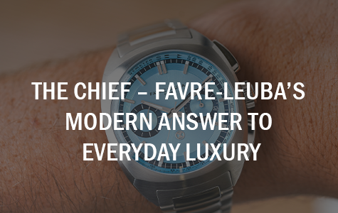 The Chief – Favre Leuba’s Modern Answer to Everyday Luxury