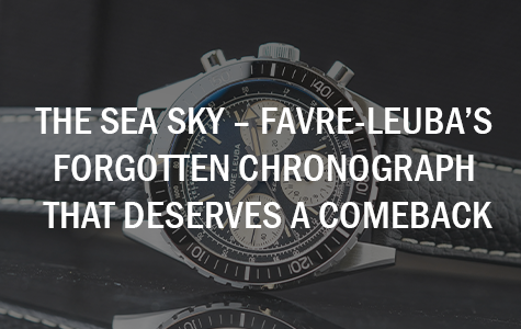 The Sea Sky – Favre-Leuba’s Forgotten Chronograph That Deserves a Comeback
