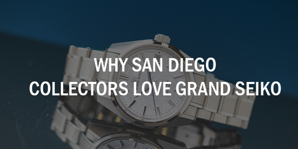 Why San Diego Collectors Love Grand Seiko