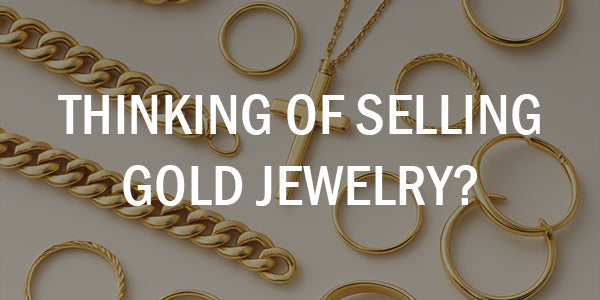 Thinking of Selling Gold Jewelry? Start Here.