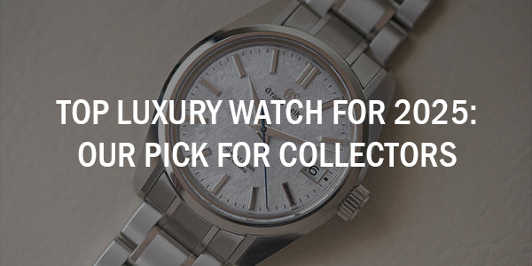Top Luxury Watch for 2025: Our Pick for Collectors